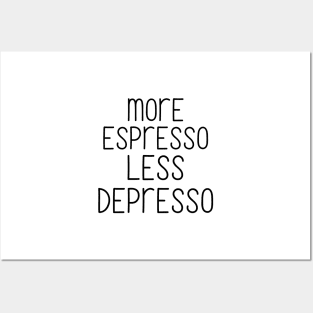 More espresso less depresso Posters and Art